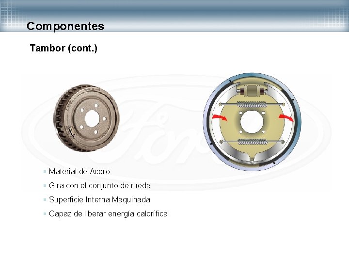 Componentes Tambor (cont. ) § Material de Acero § Gira con el conjunto de