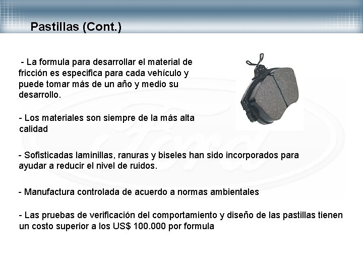 Pastillas (Cont. ) - La formula para desarrollar el material de fricción es especifica