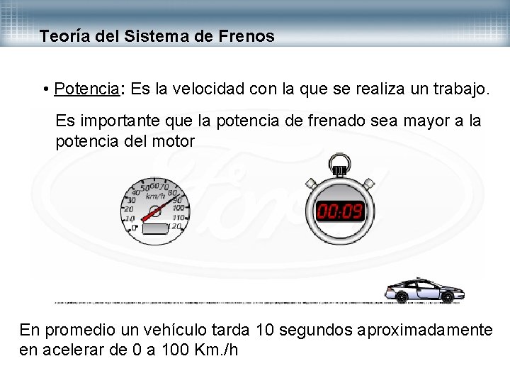 Teoría del Sistema de Frenos • Potencia: Es la velocidad con la que se