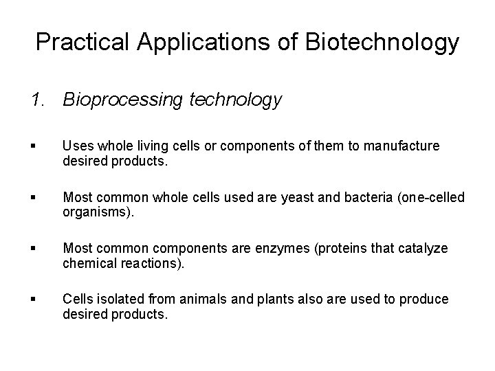 Practical Applications of Biotechnology 1. Bioprocessing technology § Uses whole living cells or components