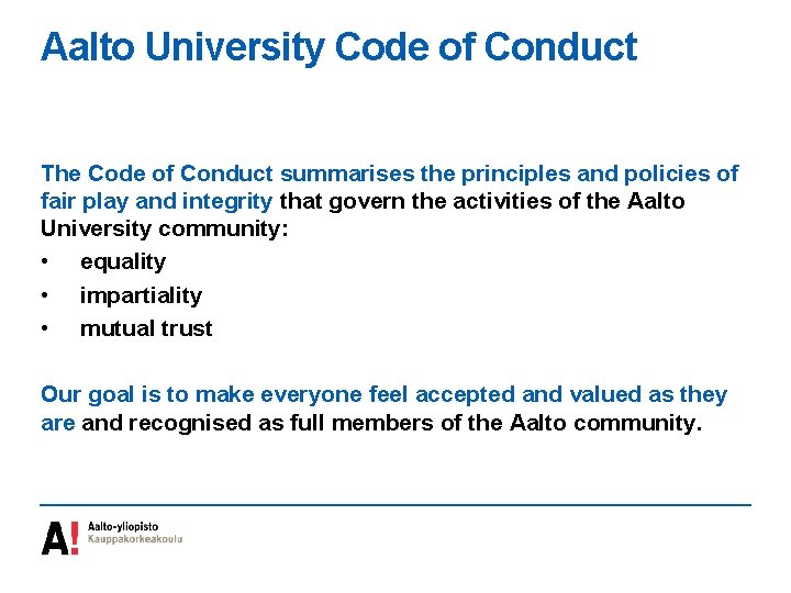 Aalto University Code of Conduct The Code of Conduct summarises the principles and policies