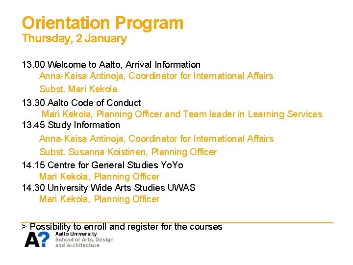 Orientation Program Thursday, 2 January 13. 00 Welcome to Aalto, Arrival Information Anna-Kaisa Antinoja,