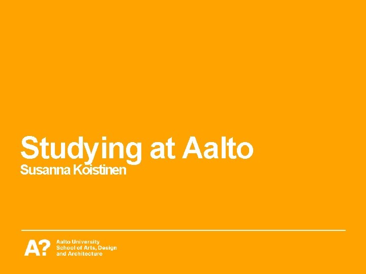 Studying at Aalto Susanna Koistinen 