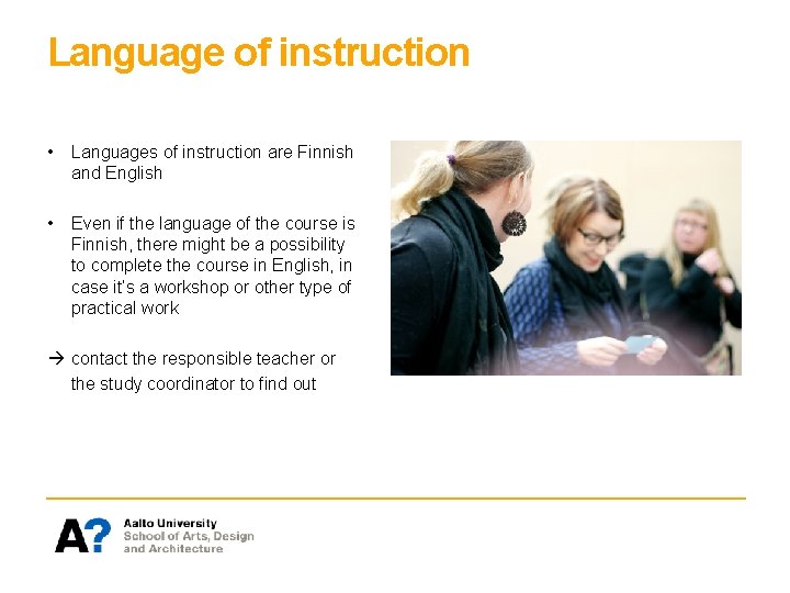 Language of instruction • Languages of instruction are Finnish and English • Even if