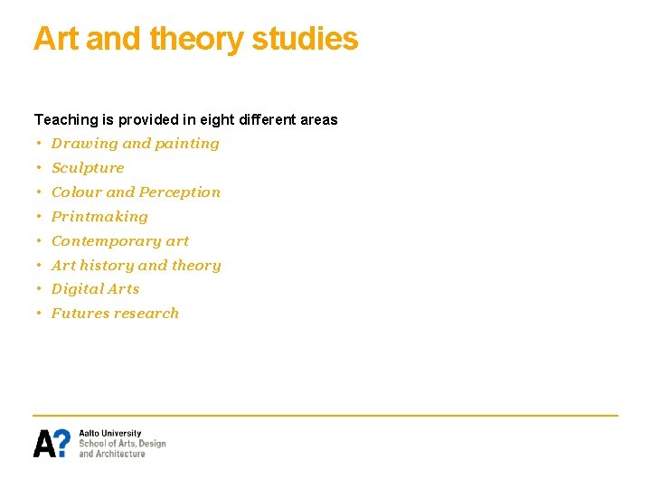 Art and theory studies Teaching is provided in eight different areas • Drawing and