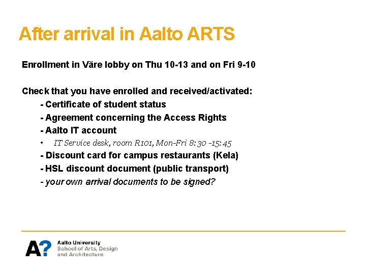 After arrival in Aalto ARTS Enrollment in Väre lobby on Thu 10 -13 and