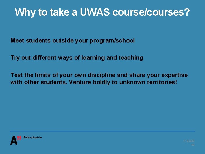 Why to take a UWAS course/courses? Meet students outside your program/school Try out different