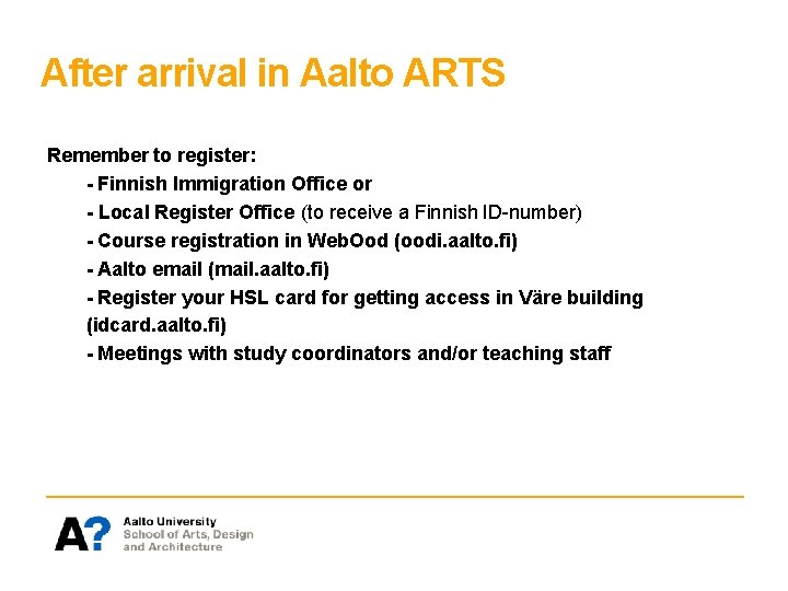 After arrival in Aalto ARTS Remember to register: - Finnish Immigration Office or -