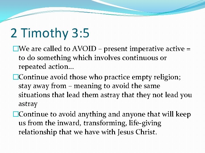 2 Timothy 3: 5 �We are called to AVOID – present imperative active =
