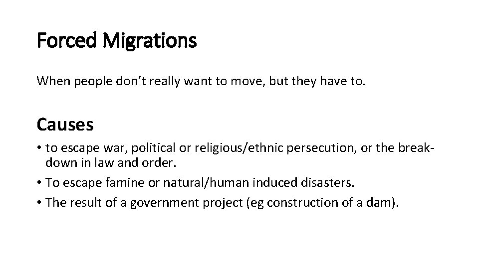 Forced Migrations When people don’t really want to move, but they have to. Causes