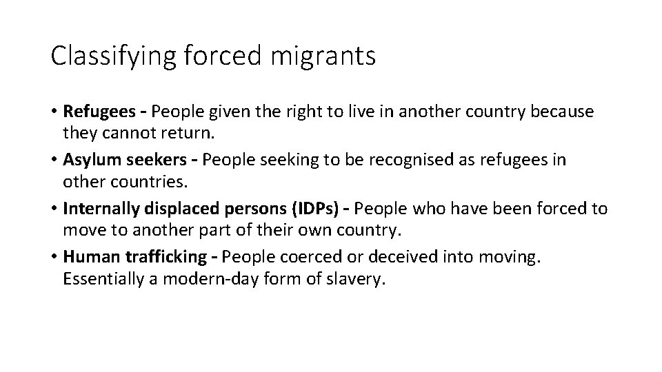 Classifying forced migrants • Refugees – People given the right to live in another