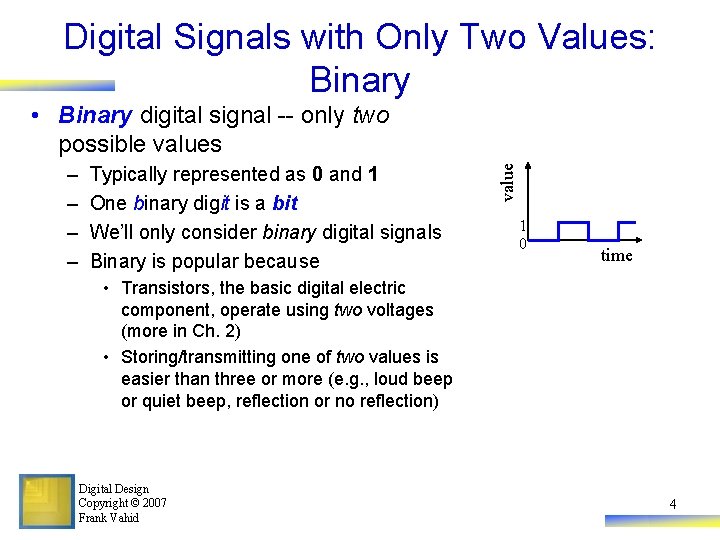 Digital Signals with Only Two Values: Binary – – Typically represented as 0 and