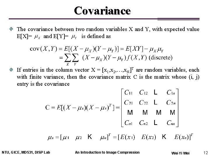 Covariance The covariance between two random variables X and Y, with expected value E[X]=
