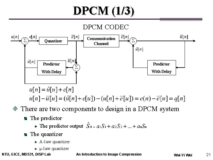 DPCM (1/3) DPCM CODEC Communication Channel Quantizer Predictor With Delay There are two components