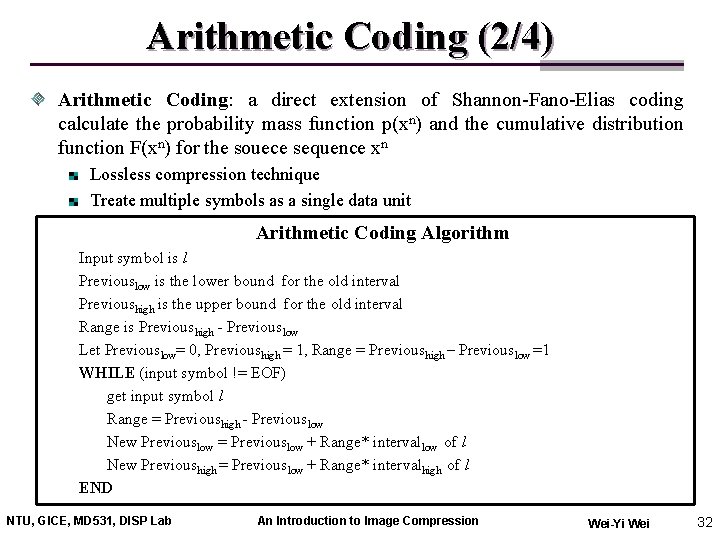 Arithmetic Coding (2/4) Arithmetic Coding: a direct extension of Shannon-Fano-Elias coding calculate the probability