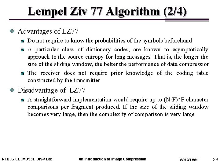 Lempel Ziv 77 Algorithm (2/4) Advantages of LZ 77 Do not require to know