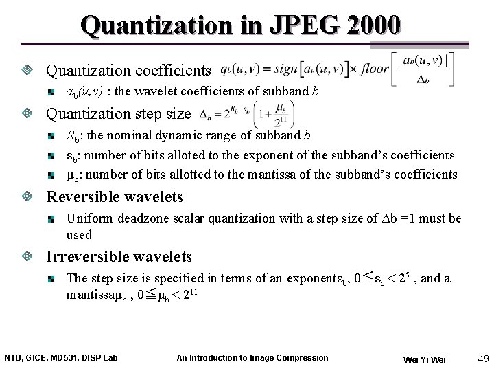 Quantization in JPEG 2000 Quantization coefficients ab(u, v) : the wavelet coefficients of subband