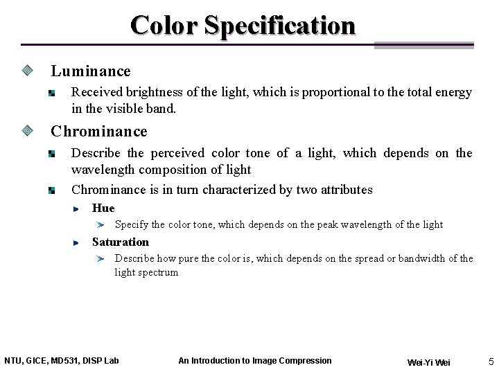 Color Specification Luminance Received brightness of the light, which is proportional to the total