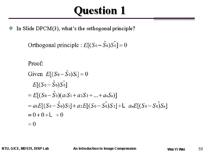 Question 1 In Slide DPCM(3), what’s the orthogonal principle? NTU, GICE, MD 531, DISP