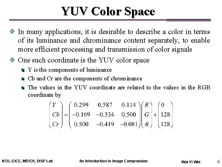 YUV Color Space In many applications, it is desirable to describe a color in