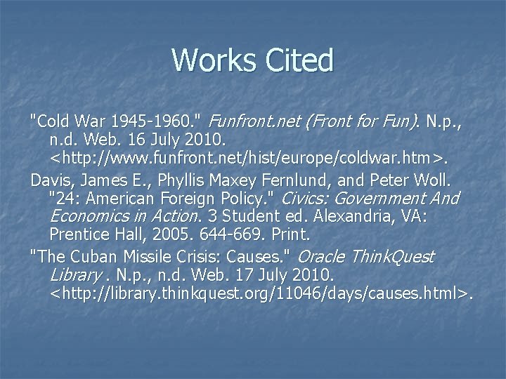 Works Cited "Cold War 1945 -1960. " Funfront. net (Front for Fun). N. p. Works Cited "Cold War 1945 -1960. " Funfront. net (Front for Fun). N. p.