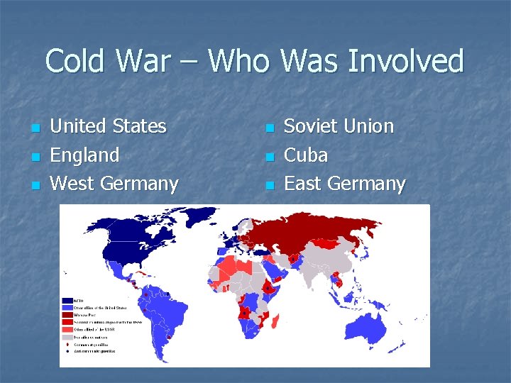 Cold War – Who Was Involved n n n United States England West Germany Cold War – Who Was Involved n n n United States England West Germany