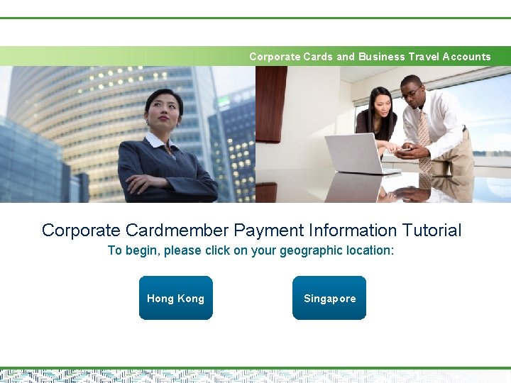 Corporate Cards and Business Travel Accounts Corporate Cardmember Payment Information Tutorial To begin, please