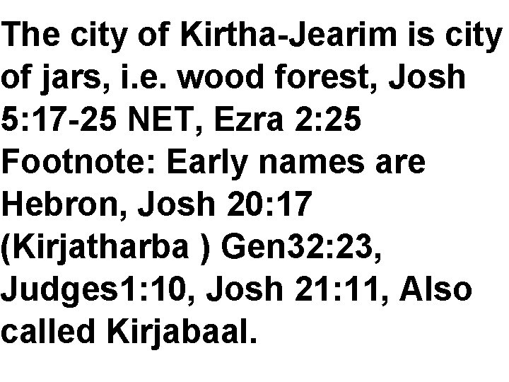 The city of Kirtha-Jearim is city of jars, i. e. wood forest, Josh 5: