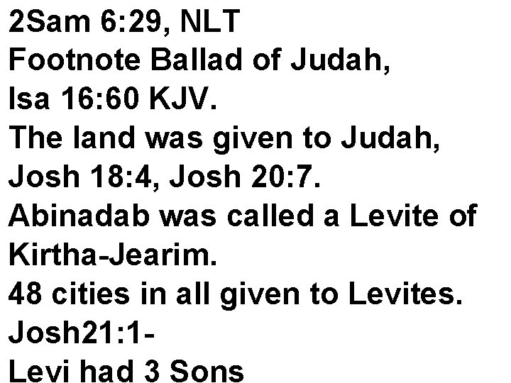 2 Sam 6: 29, NLT Footnote Ballad of Judah, Isa 16: 60 KJV. The