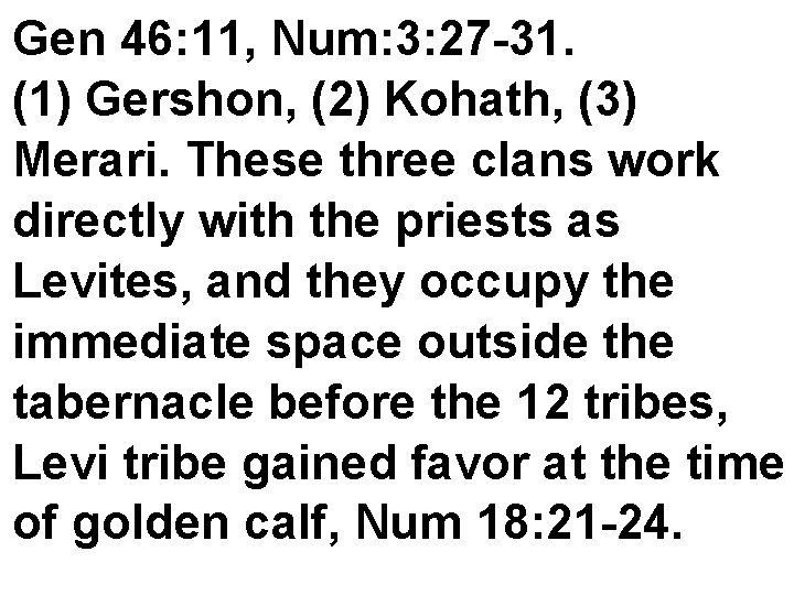 Gen 46: 11, Num: 3: 27 -31. (1) Gershon, (2) Kohath, (3) Merari. These