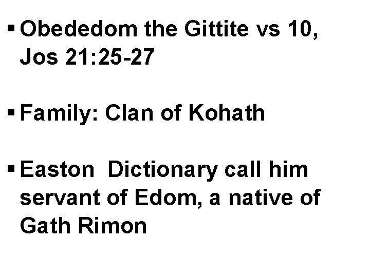 § Obededom the Gittite vs 10, Jos 21: 25 -27 § Family: Clan of