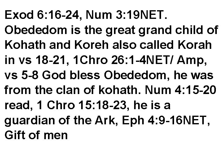 Exod 6: 16 -24, Num 3: 19 NET. Obededom is the great grand child