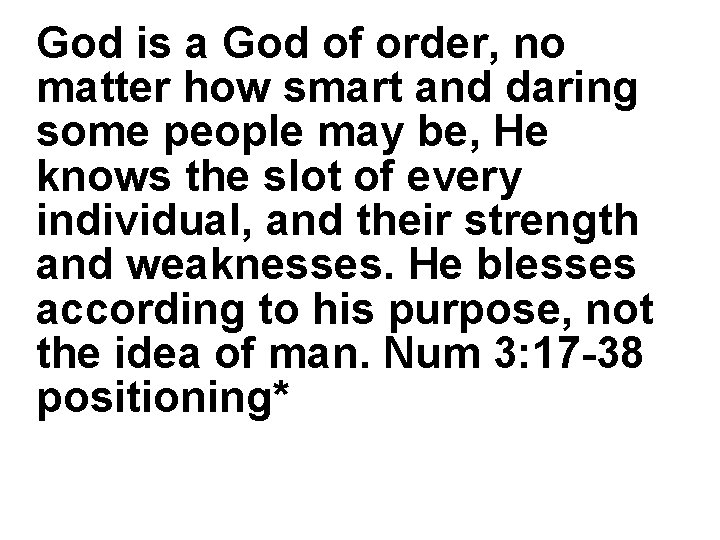 God is a God of order, no matter how smart and daring some people