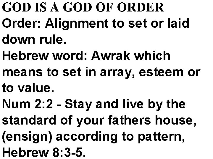 GOD IS A GOD OF ORDER Order: Alignment to set or laid down rule.