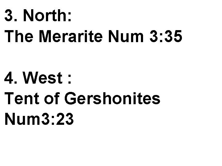 3. North: The Merarite Num 3: 35 4. West : Tent of Gershonites Num