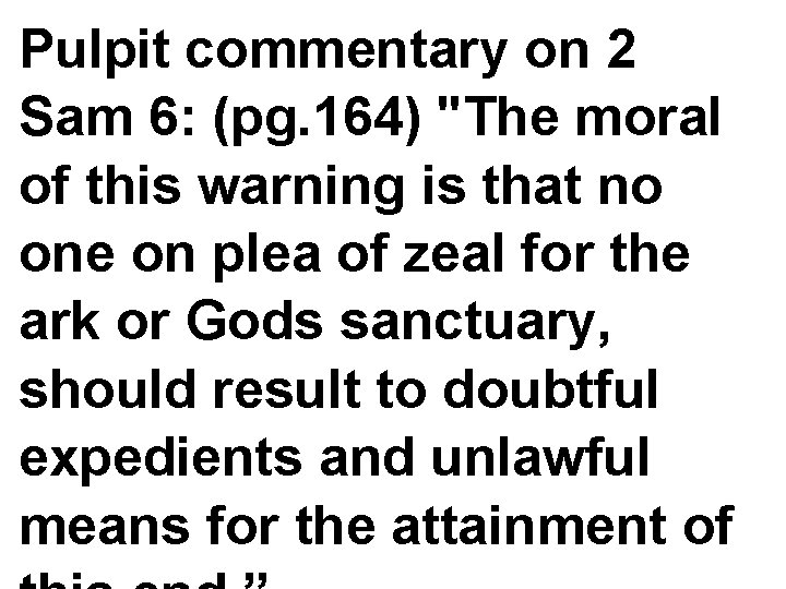 Pulpit commentary on 2 Sam 6: (pg. 164) "The moral of this warning is
