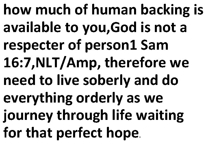 how much of human backing is available to you, God is not a respecter