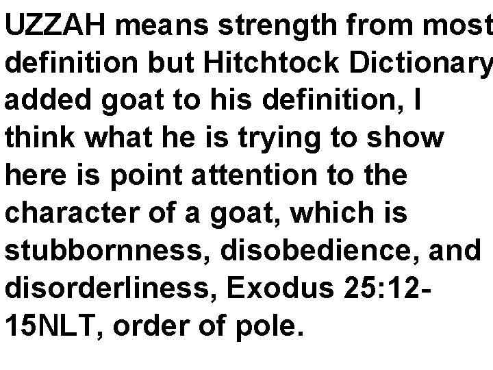 UZZAH means strength from most definition but Hitchtock Dictionary added goat to his definition,