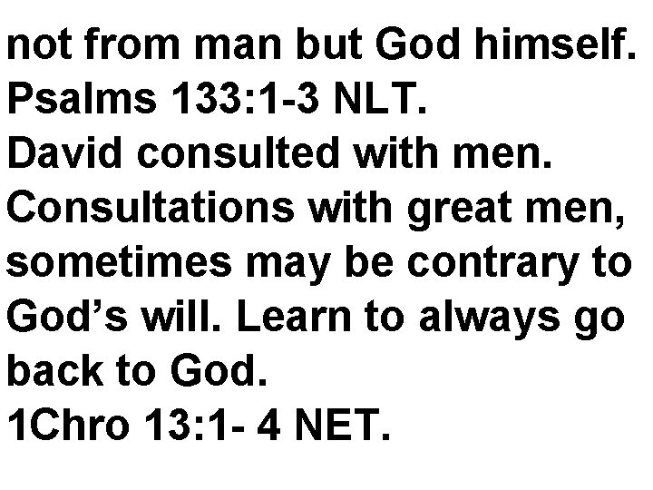 not from man but God himself. Psalms 133: 1 -3 NLT. David consulted with
