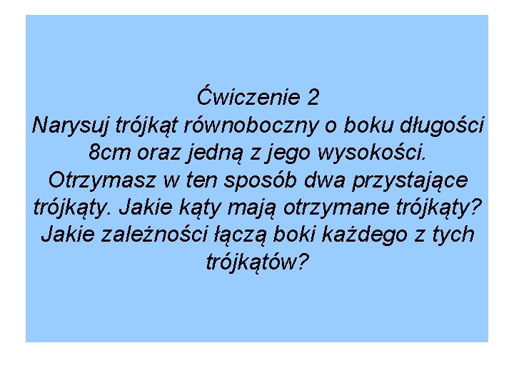 Ćwiczenie 2 Narysuj trójkąt równoboczny o boku długości 8 cm oraz jedną z jego