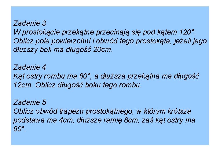 Zadanie 3 W prostokącie przekątne przecinają się pod kątem 120°. Oblicz pole powierzchni i