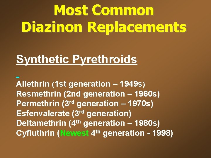 Most Common Diazinon Replacements Synthetic Pyrethroids Allethrin (1 st generation – 1949 s) Resmethrin