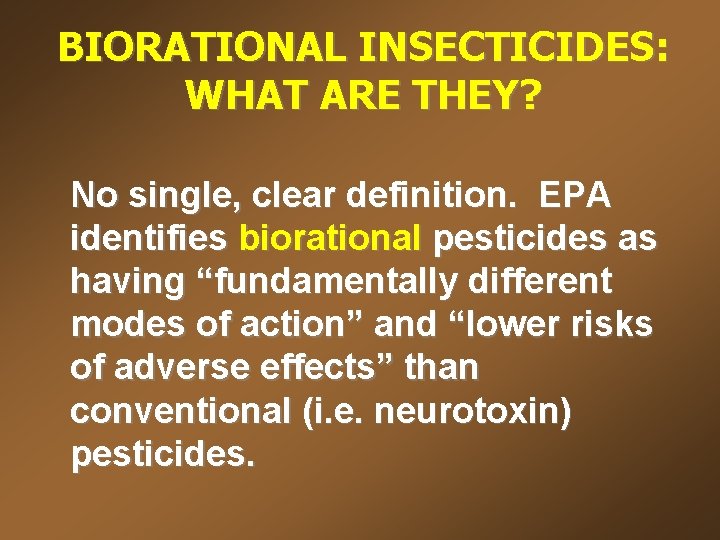 BIORATIONAL INSECTICIDES: WHAT ARE THEY? No single, clear definition. EPA identifies biorational pesticides as