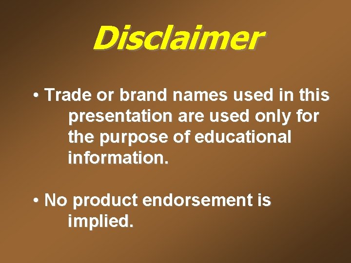 Disclaimer • Trade or brand names used in this presentation are used only for