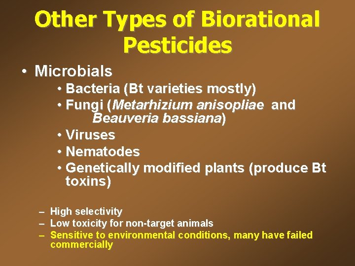 Other Types of Biorational Pesticides • Microbials • Bacteria (Bt varieties mostly) • Fungi