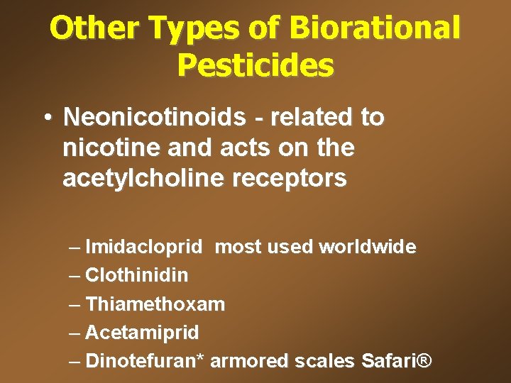 Other Types of Biorational Pesticides • Neonicotinoids - related to nicotine and acts on