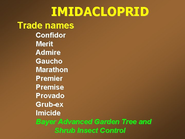 IMIDACLOPRID Trade names Confidor Merit Admire Gaucho Marathon Premier Premise Provado Grub-ex Imicide Bayer