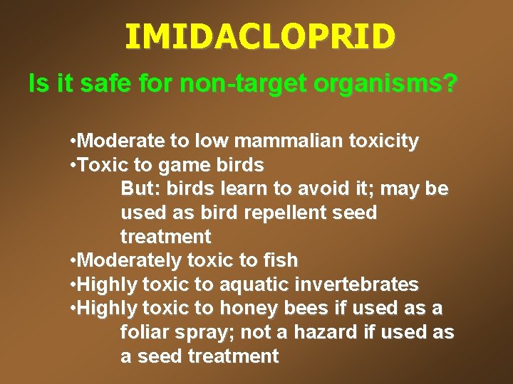 IMIDACLOPRID Is it safe for non-target organisms? • Moderate to low mammalian toxicity •