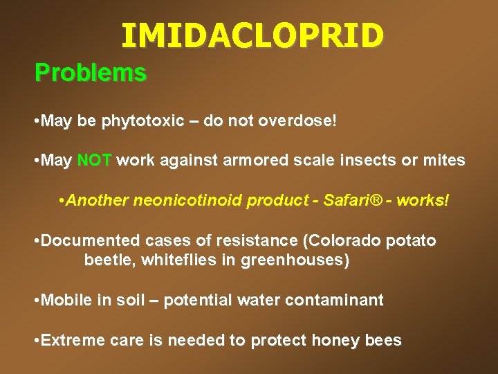 IMIDACLOPRID Problems • May be phytotoxic – do not overdose! • May NOT work