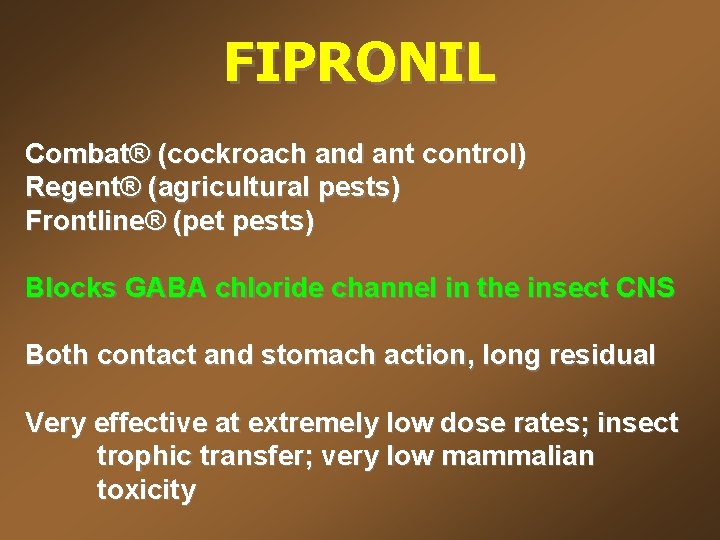 FIPRONIL Combat® (cockroach and ant control) Regent® (agricultural pests) Frontline® (pet pests) Blocks GABA